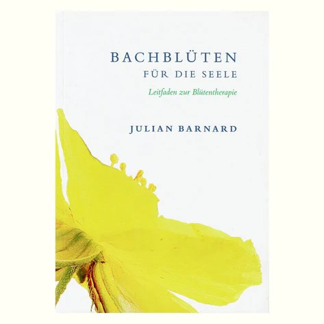 Bachblüten für die Seele - Leitfaden zur Blütentherapie von Julian Barnard